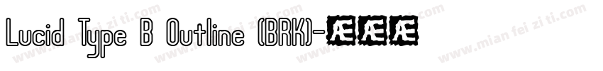 Lucid Type B Outline (BRK)字体转换